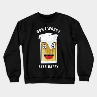 Don't Worry, Beer Happy - Funny Pun Crewneck Sweatshirt